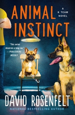 Animal Instinct: A K Team Novel by Rosenfelt, David