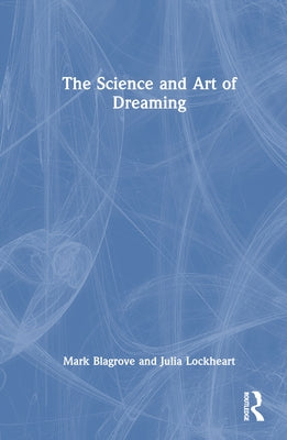 The Science and Art of Dreaming by Blagrove, Mark