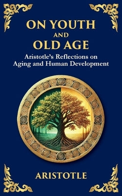 On Youth and Old Age: Aristotle's Reflections on Aging and Human Development by Aristotle