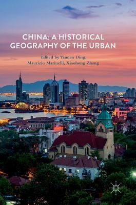 China: A Historical Geography of the Urban by Ding, Yannan