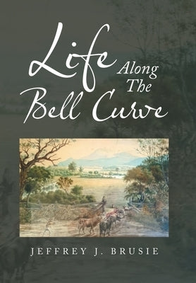Life Along the Bell Curve by Brusie, Jeffrey J.