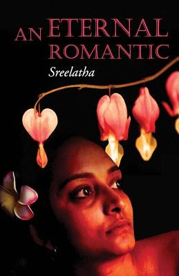 An Eternal Romantic by , Sreelatha