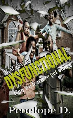 Dysfunctional: Can We Learn To Get Along? by D, Penelope