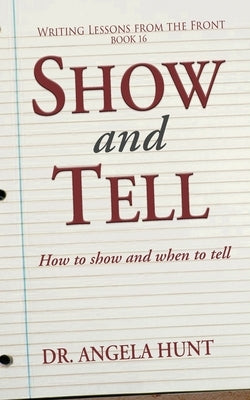 Show and Tell: How to Show and When to Tell by Hunt, Angela