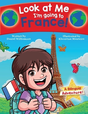 Look at Me I'm going to France!: A Bilingual Adventure! by Williamson, Daniel