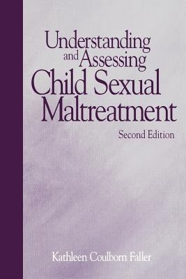 Understanding and Assessing Child Sexual Maltreatment by Faller, Kathleen Coulborn