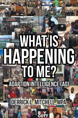 What Is Happening to Me?: Adaption Intelligence (AQ) by Mitchell Mpa, Derrick L.