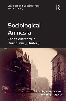Sociological Amnesia: Cross-Currents in Disciplinary History by Law, Alex