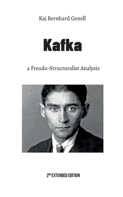 Kafka: a Freudo-Structuralist Analysis by Genell, Kaj Bernhard