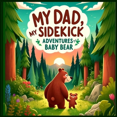 My Dad, My Sidekick: Adventures of Baby Bear by Brandley, Steve O.