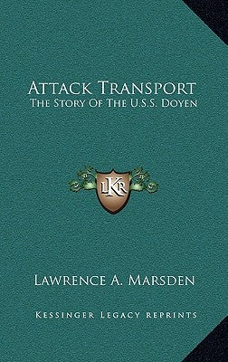 Attack Transport: The Story Of The U.S.S. Doyen by Marsden, Lawrence A.