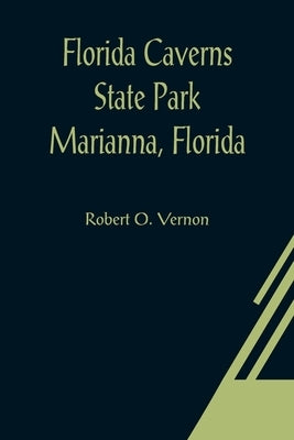 Florida Caverns State Park Marianna, Florida by O. Vernon, Robert
