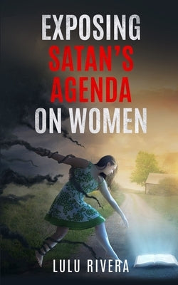 Exposing Satan's Agenda on Women by Rivera, Lulu