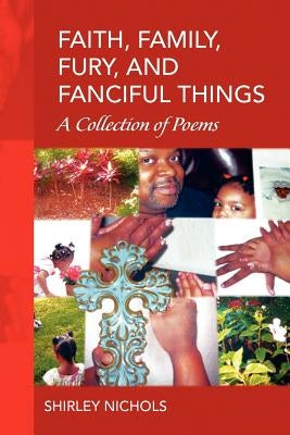 Faith, Family, Fury, and Fanciful Things by Nichols, Shirley