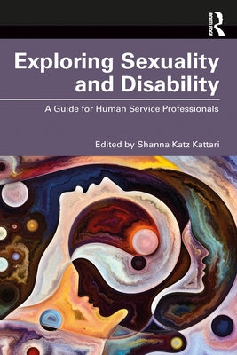 Exploring Sexuality and Disability: A Guide for Human Service Professionals by Katz Kattari, Shanna