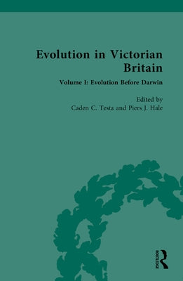 Evolution in Victorian Britain: Volume I: Evolution Before Darwin by Testa, Caden C.