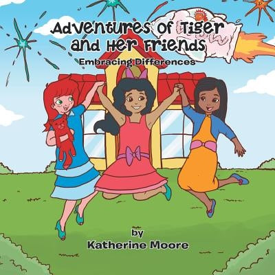 Adventures of Tiger and Her Friends: Embracing Differences by Moore, Katherine