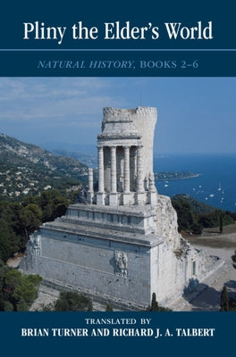 Pliny the Elder's World: Natural History, Books 2-6 by Turner, Brian
