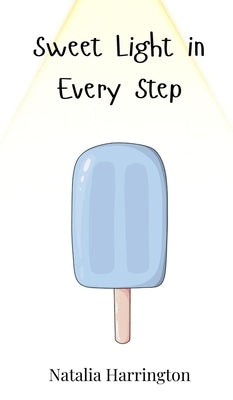 Sweet Light in Every Step by Harrington, Natalia