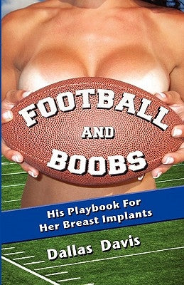 Football and Boobs: His Playbook for Her Breast Implants by Dev M. D., Vip