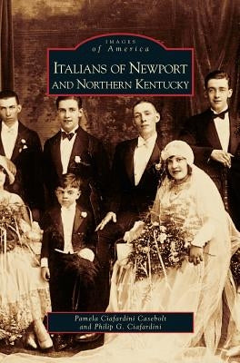 Italians of Newport and Northern Kentucky by Casebolt, Pamela Ciafardini