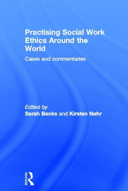 Practising Social Work Ethics Around the World: Cases and Commentaries by Banks, Sarah