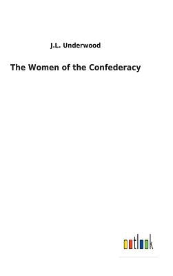 The Women of the Confederacy by Underwood, J. L.