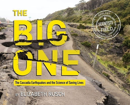 The Big One: The Cascadia Earthquakes and the Science of Saving Lives by Rusch, Elizabeth