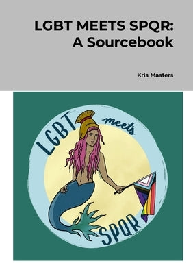 LGBT Meets SPQR: A Sourcebook by Masters, Kris