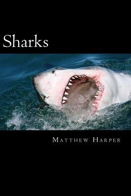 Sharks: A Fascinating Book Containing Shark Facts, Trivia, Images & Memory Recall Quiz: Suitable for Adults & Children by Harper, Matthew