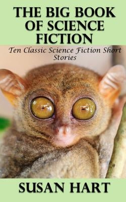 The Big Book of Science Fiction: Ten Classic Science Fiction Short Stories by Hart, Susan