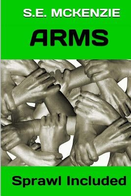 Arms: Sprawl Included by McKenzie, S. E.
