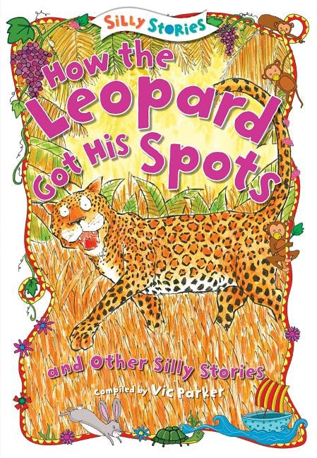 How the Leopard Got His Spots and Other Silly Stories by Parker, Victoria