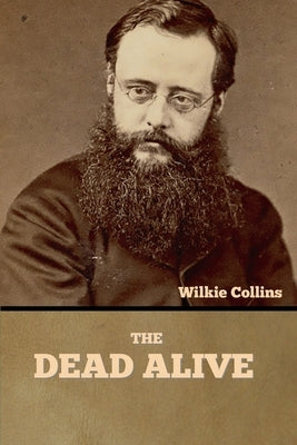 The Dead Alive by Collins, Wilkie