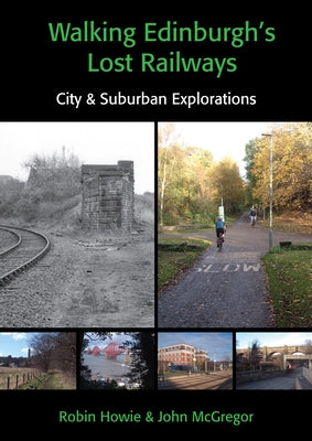 Walking Edinburgh's Lost Railways by Howie, Robin