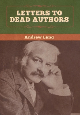 Letters to Dead Authors by Lang, Andrew