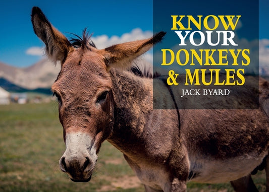Know Your Donkeys & Mules by Byard, Jack