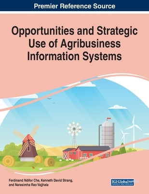 Opportunities and Strategic Use of Agribusiness Information Systems, 1 volume by Che, Ferdinand Ndifor