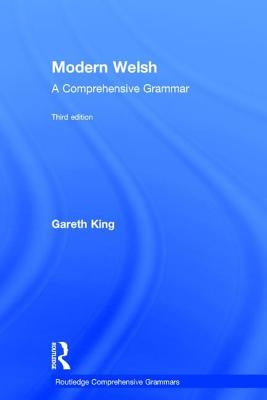 Modern Welsh: A Comprehensive Grammar by King, Gareth