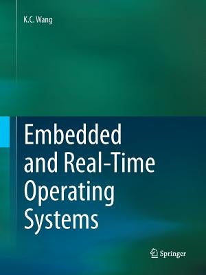 Embedded and Real-Time Operating Systems by Wang, K. C.