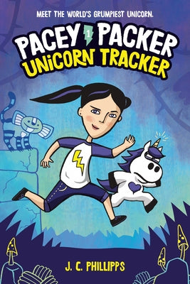 Pacey Packer: Unicorn Tracker Book 1 by Phillipps, J. C.