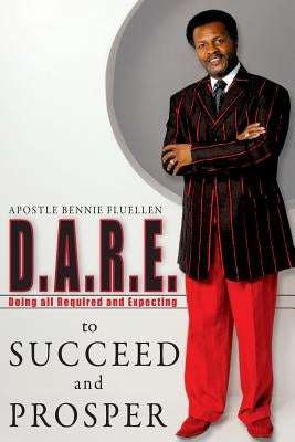 Dare To Succeed and Prosper by Fluellen, Bennie