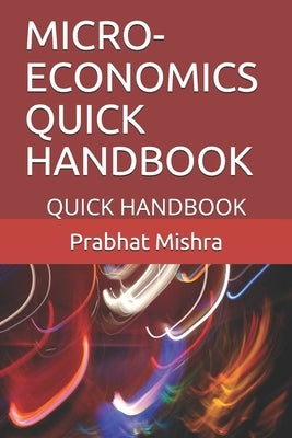 Micro-Economics Quick Handbook: Quick Handbook by Mishra, Prabhat