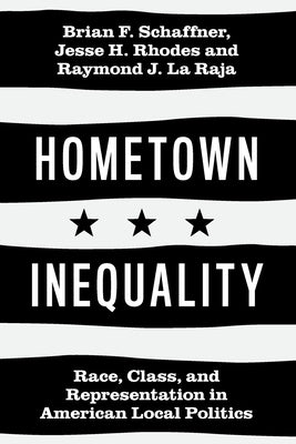 Hometown Inequality: Race, Class, and Representation in American Local Politics by Schaffner, Brian F.
