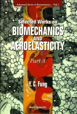 Selected Works on Biomechanics and Aeroelasticity (in 2 Parts) by Fung, Yuen-Cheng