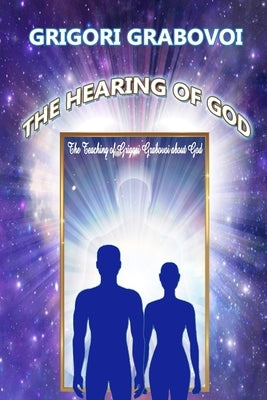 The Hearing of God: The Teaching of Grigori Grabovoi about God by Publishing, Eam