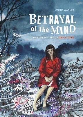 Betrayal of the Mind: The Surreal Life of Unica Z?n by Wagner, Celine