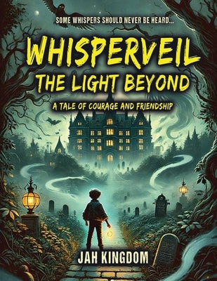 Whisperveil: A Tale of Courage and Friendship by Kingdom, Jah