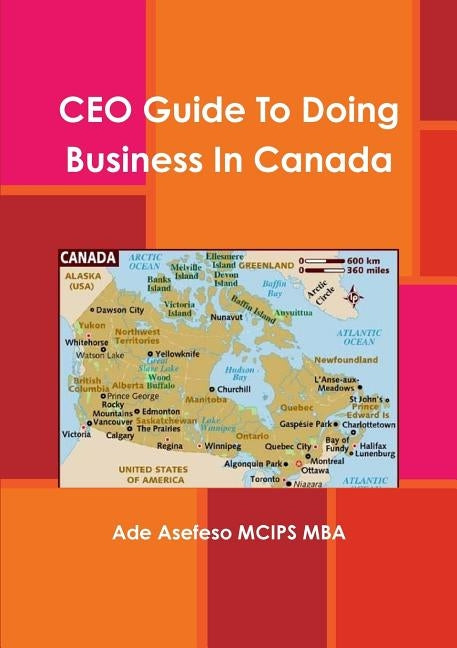 CEO Guide To Doing Business In Canada by Asefeso McIps Mba, Ade