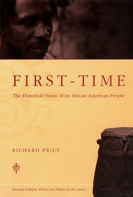 First-Time: The Historical Vision of an African American People by Price, Richard